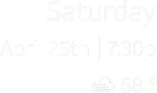 Saturday April 25th | 7:30p 68°